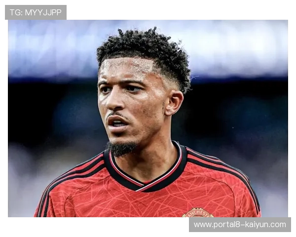 曼联商业开发受挫，桑乔外租表现不佳难吸引追求者